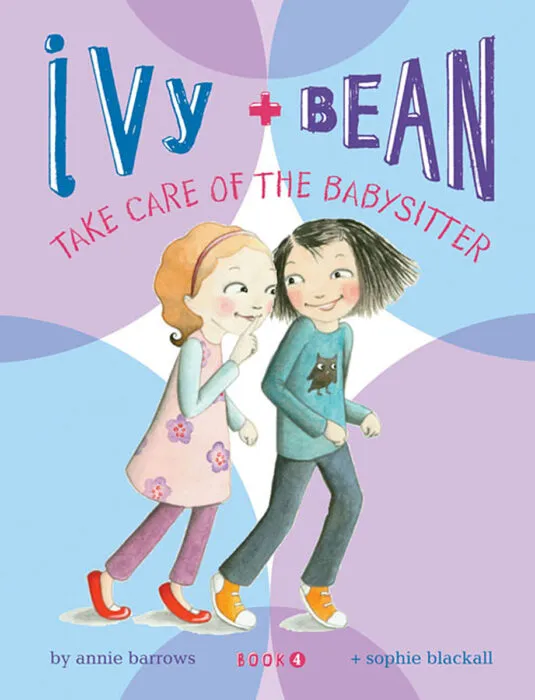 Ivy + Bean : Take Care Of The Babysitter