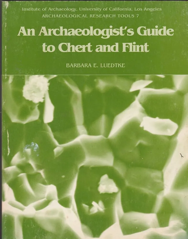 An Archaeologist's Guide to Chert and Flint (Institute of Archaeology, University of California, Los Angeles)